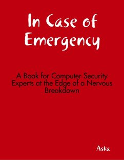 In Case of Emergency - A Book for Computer Security Experts at the Edge of a Nervous Breakdown (eBook, ePUB) - Aska