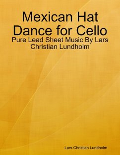 Cover Mexican Hat Dance for Cello - Pure Lead Sheet Music By Lars Christian Lundholm (eBook, ePUB)