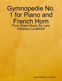 Gymnopedie No. 1 for Piano and French Horn - Pure Sheet Music By Lars Christian Lundholm (eBook, ePUB)