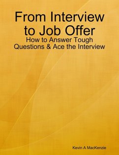From Interview to Job Offer: How to Answer Tough Questions & Ace the Interview (eBook, ePUB) - MacKenzie, Kevin A