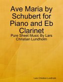 Ave Maria by Schubert for Piano and Eb Clarinet - Pure Sheet Music By Lars Christian Lundholm (eBook, ePUB)