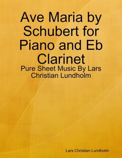 Ave Maria by Schubert for Piano and Eb Clarinet - Pure Sheet Music By Lars Christian Lundholm (eBook, ePUB) - Lundholm, Lars Christian