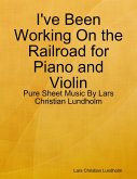 I've Been Working On the Railroad for Piano and Violin - Pure Sheet Music By Lars Christian Lundholm (eBook, ePUB)