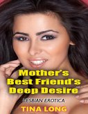 Mother's Best Friend's Deep Desire (Lesbian Erotica) (eBook, ePUB)
