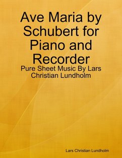 Ave Maria by Schubert for Piano and Recorder - Pure Sheet Music By Lars Christian Lundholm (eBook, ePUB) - Lundholm, Lars Christian