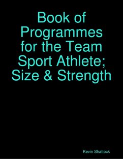 Book of Programmes for the Team Sport Athlete; Size & Strength (eBook, ePUB) - Shattock, Kevin