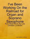 I've Been Working On the Railroad for Organ and Soprano Saxophone - Pure Sheet Music By Lars Christian Lundholm (eBook, ePUB)