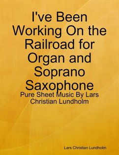 I've Been Working On the Railroad for Organ and Soprano Saxophone - Pure Sheet Music By Lars Christian Lundholm (eBook, ePUB) - Lundholm, Lars Christian
