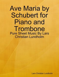 Ave Maria by Schubert for Piano and Trombone - Pure Sheet Music By Lars Christian Lundholm (eBook, ePUB) - Lundholm, Lars Christian