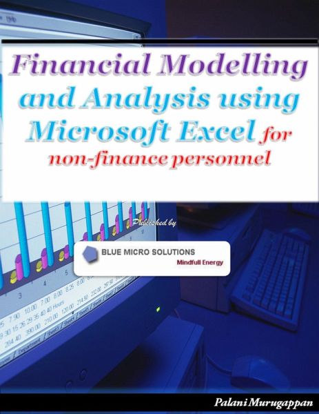 Financial Modelling and Analysis Using Microsoft Excel - For Non Finance Personnel (eBook, ePUB) Financial Modelling and Analysis Using Microsoft Excel - For Non Finance Personnel (eBook, ePUB)