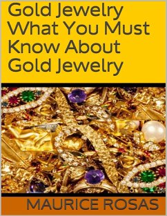 Gold Jewelry: What You Must Know About Gold Jewelry (eBook, ePUB) - Rosas, Maurice