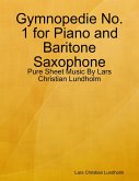 Gymnopedie No. 1 for Piano and Baritone Saxophone - Pure Sheet Music By Lars Christian Lundholm (eBook, ePUB)
