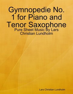 Gymnopedie No. 1 for Piano and Tenor Saxophone - Pure Sheet Music By Lars Christian Lundholm (eBook, ePUB) - Lundholm, Lars Christian