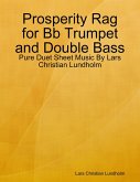 Prosperity Rag for Bb Trumpet and Double Bass - Pure Duet Sheet Music By Lars Christian Lundholm (eBook, ePUB)