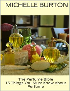 The Perfume Bible: 15 Things You Must Know About Perfume (eBook, ePUB) Cover The Perfume Bible: 15 Things You Must Know About Perfume (eBook, ePUB)