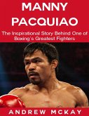 Manny Pacquiao: The Inspirational Story Behind One of Boxing's Greatest Fighters (eBook, ePUB)
