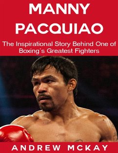 Manny Pacquiao: The Inspirational Story Behind One of Boxing's Greatest Fighters (eBook, ePUB) - McKay, Andrew