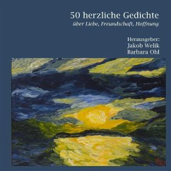 50 herzliche Gedichte (eBook, ePUB) - Zeis, Walter; Hess, Rita; Döhler, Claudia; Hertwig, Holger; Wollschläger, Renate; Ritter, Ulrike; Zareth, Sarah; Fels, Markus