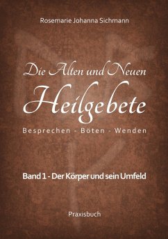 Die Alten und Neuen Heilgebete (eBook, ePUB) - Sichmann, Rosemarie Johanna