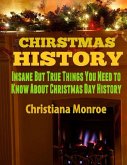 Christmas History: Insane But True Things You Need to Know About Christmas Day History (eBook, ePUB)