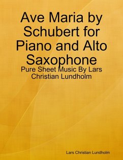 Ave Maria by Schubert for Piano and Alto Saxophone - Pure Sheet Music By Lars Christian Lundholm (eBook, ePUB) - Lundholm, Lars Christian