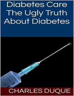 Diabetes Care: The Ugly Truth About Diabetes (eBook, ePUB) - Duque, Charles