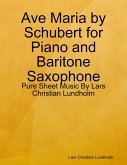 Ave Maria by Schubert for Piano and Baritone Saxophone - Pure Sheet Music By Lars Christian Lundholm (eBook, ePUB)