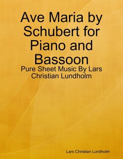 Ave Maria by Schubert for Piano and Bassoon - Pure Sheet Music By Lars Christian Lundholm (eBook, ePUB) - Lundholm, Lars Christian