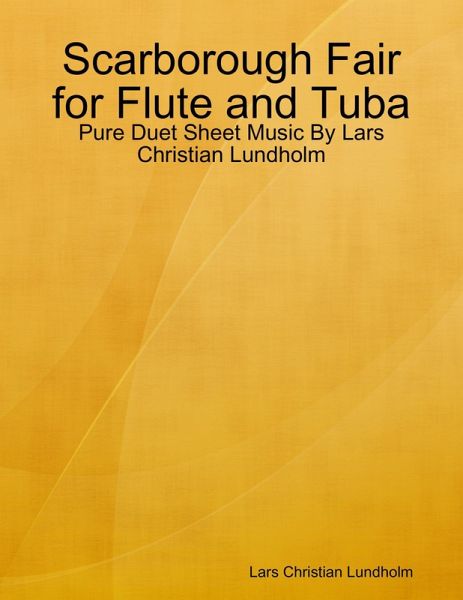 Scarborough Fair for Flute and Tuba - Pure Duet Sheet Music By Lars Christian Lundholm (eBook, ePUB) Scarborough Fair for Flute and Tuba - Pure Duet Sheet Music By Lars Christian Lundholm (eBook, ePUB)
