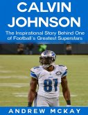 Calvin Johnson: The Inspirational Story Behind One of Football's Greatest Receivers (eBook, ePUB)