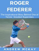 Roger Federer: The Inspirational Story Behind One of Tennis' Greatest Superstars (eBook, ePUB)