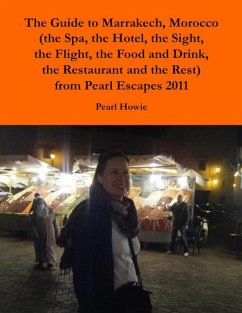 The Guide to Marrakech, Morocco (the Spa, the Hotel, the Sight, the Flight, the Food and Drink, the Restaurant and the Rest) from Pearl Escapes 2011 (eBook, ePUB) - Howie, Pearl