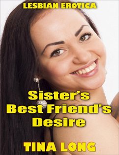 Sister's Best Friend's Desire (Lesbian Erotica) (eBook, ePUB) - Long, Tina