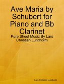 Ave Maria by Schubert for Piano and Bb Clarinet - Pure Sheet Music By Lars Christian Lundholm (eBook, ePUB)