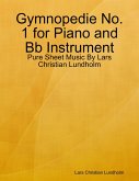 Gymnopedie No. 1 for Piano and Bb Instrument - Pure Sheet Music By Lars Christian Lundholm (eBook, ePUB)
