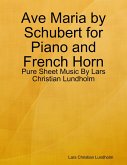 Ave Maria by Schubert for Piano and French Horn - Pure Sheet Music By Lars Christian Lundholm (eBook, ePUB)