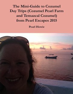 The Mini-Guide to Cozumel Day Trips (Cozumel Pearl Farm and Temazcal Cozumel) from Pearl Escapes 2015 (eBook, ePUB) - Howie, Pearl