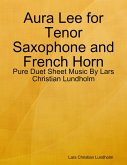 Aura Lee for Tenor Saxophone and French Horn - Pure Duet Sheet Music By Lars Christian Lundholm (eBook, ePUB)