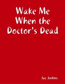 Wake Me When the Doctor's Dead (eBook, ePUB)