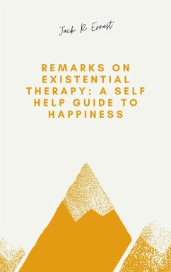 Remarks On Existential Therapy: A Self Help Guide to Happiness (eBook, ePUB) - Ernest, Jack R