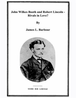 John Wilkes Booth & Robert Lincoln - Rivals? (eBook, ePUB) - Barbour, James L.