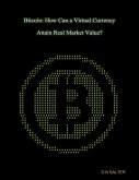 Bitcoin: How Can A Virtual Currency Attain Real Market Value? (eBook, ePUB) Bitcoin: How Can A Virtual Currency Attain Real Market Value? (eBook, ePUB)