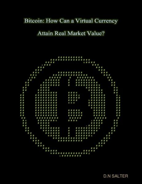 Bitcoin: How Can A Virtual Currency Attain Real Market Value? (eBook, ePUB) Bitcoin: How Can A Virtual Currency Attain Real Market Value? (eBook, ePUB)
