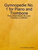 Gymnopedie No. 1 for Piano and Trombone - Pure Sheet Music By Lars Christian Lundholm (eBook, ePUB)