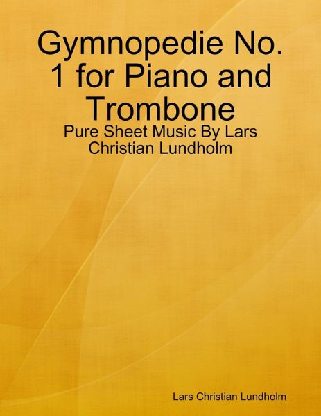 Gymnopedie No. 1 for Piano and Trombone - Pure Sheet Music By Lars Christian Lundholm (eBook, ePUB) Gymnopedie No. 1 for Piano and Trombone - Pure Sheet Music By Lars Christian Lundholm (eBook, ePUB)