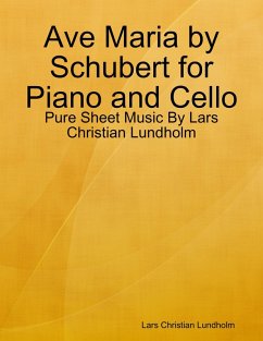 Ave Maria by Schubert for Piano and Cello - Pure Sheet Music By Lars Christian Lundholm (eBook, ePUB) - Lundholm, Lars Christian