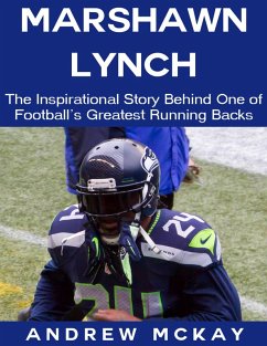 Marshawn Lynch: The Inspirational Story Behind One of Football's Greatest Running Backs (eBook, ePUB) - McKay, Andrew