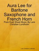 Aura Lee for Baritone Saxophone and French Horn - Pure Duet Sheet Music By Lars Christian Lundholm (eBook, ePUB)