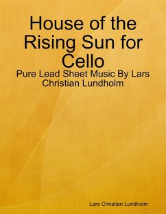 Cover House of the Rising Sun for Cello - Pure Lead Sheet Music By Lars Christian Lundholm (eBook, ePUB)
