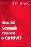 Giocattoli sessuali: Buoni o Cattivi? (eBook, ePUB) Giocattoli sessuali: Buoni o Cattivi? (eBook, ePUB)